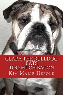 Clara the Bulldog: Eats Too Much Bacon