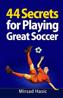 Front cover_44 Secrets for Playing Great Soccer