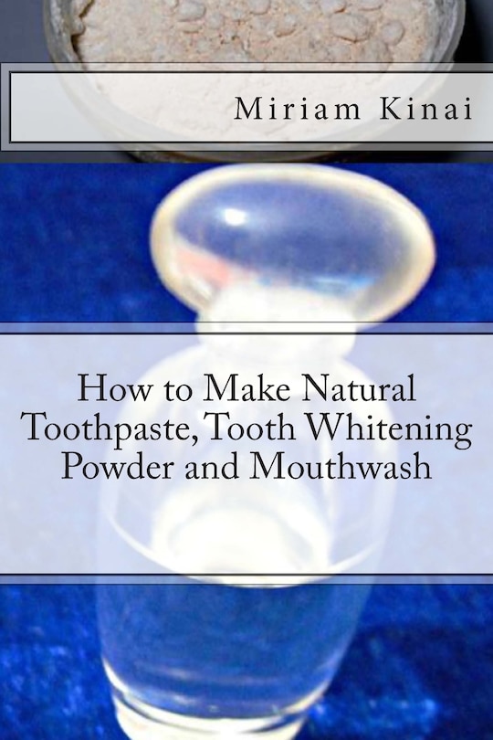Front cover_How to Make Natural Toothpaste, Tooth Whitening Powder and Mouthwash