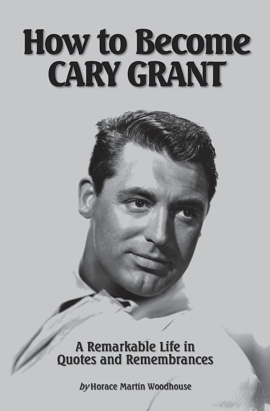 Front cover_How to Become CARY GRANT