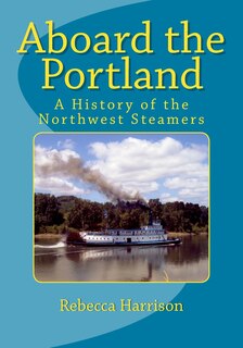 Aboard the Portland: A History of the Northwest Steamers