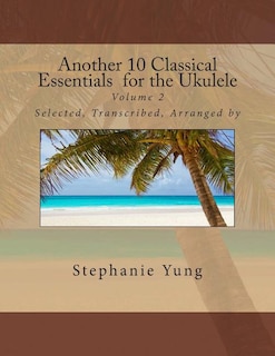 Front cover_Another 10 Classical Essentials for the Ukulele