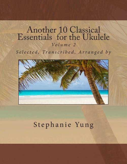 Front cover_Another 10 Classical Essentials for the Ukulele