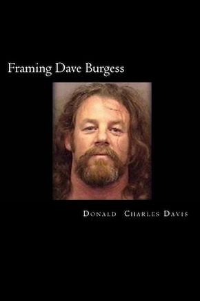 Framing Dave Burgess: A True Story About Hells Angels, Sex And Justice