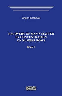 Couverture_Recovery of Man`s Matter by Concentration on Number Rows. Book 1.