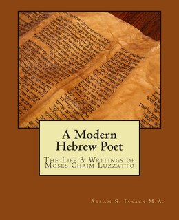 A Modern Hebrew Poet: The Life And Writings Of Moses Chaim Luzzatto