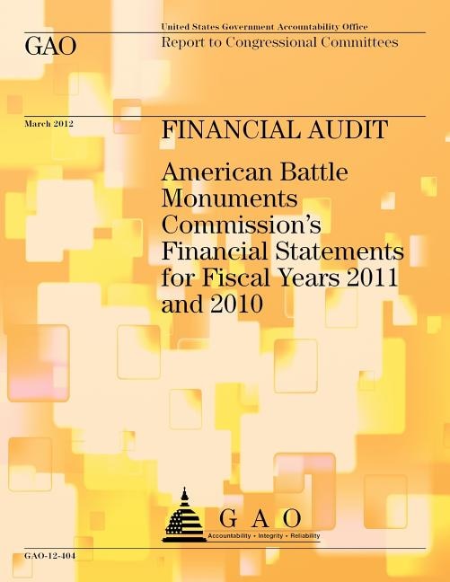 Financial Audit: American Battle Monuments Commission's Financial Statements for Fiscal Years 2011 and 2010