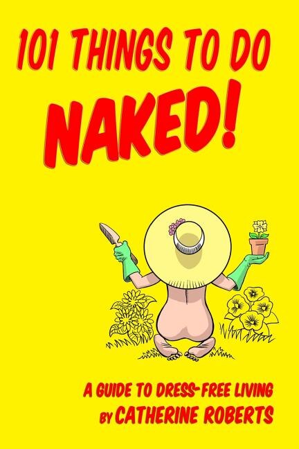 Front cover_101 Things to do Naked! A Guide to 'Dress-Free' Living
