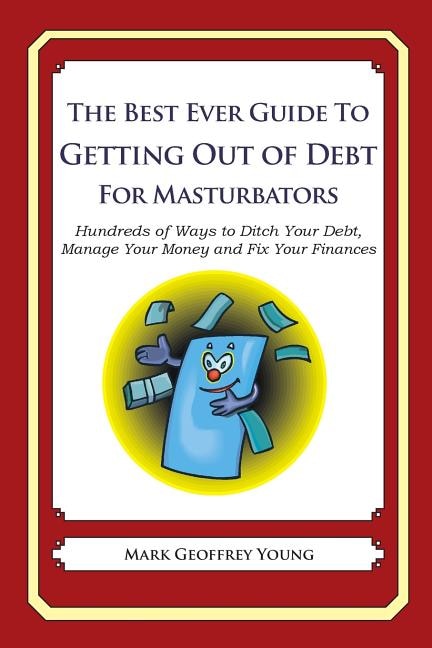 Front cover_The Best Ever Guide to Getting Out of Debt for Masturbators