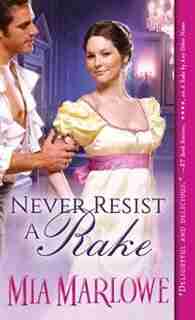 Never Resist A Rake by Mia Marlowe