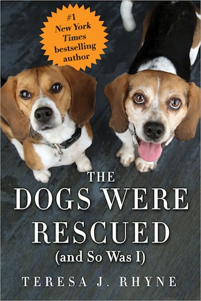 The Dogs Were Rescued (And So Was I): An Honest, Heartwarming Memoir Of The Dogs Who Rescue Us