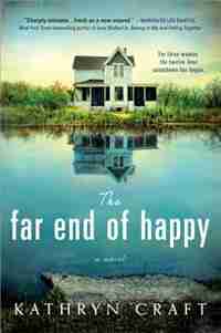 The Far End Of Happy: Heartbreaking And Suspenseful Contemporary Fiction by Kathryn Craft