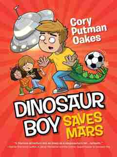 Dinosaur Boy Saves Mars by Cory Putman Oakes