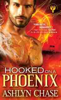Hooked On A Phoenix by Ashlyn Chase
