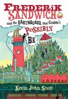 Frederik Sandwich And The Earthquake That Couldn't Possibly Be by Kevin John Scott