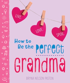 Front cover_How To Be The Perfect Grandma