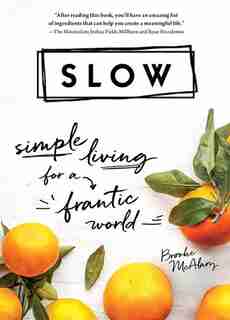 Slow: Simple Living For A Frantic World de Brooke Mcalary