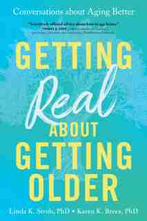 Getting Real About Getting Older: Conversations About Aging Better de Linda Stroh