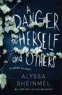 A Danger To Herself And Others by Alyssa Sheinmel