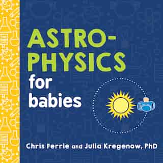 Astrophysics For Babies by Chris Ferrie