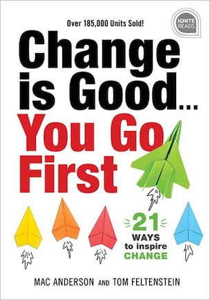 Change is Good. . . You Go First: 21 Ways to Inspire Change