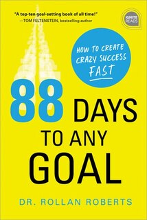 88 Days To Any Goal: How To Create Crazy Success - Fast