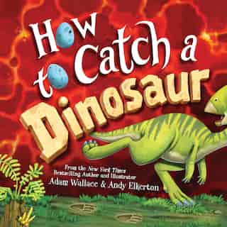 How To Catch A Dinosaur by Adam Wallace