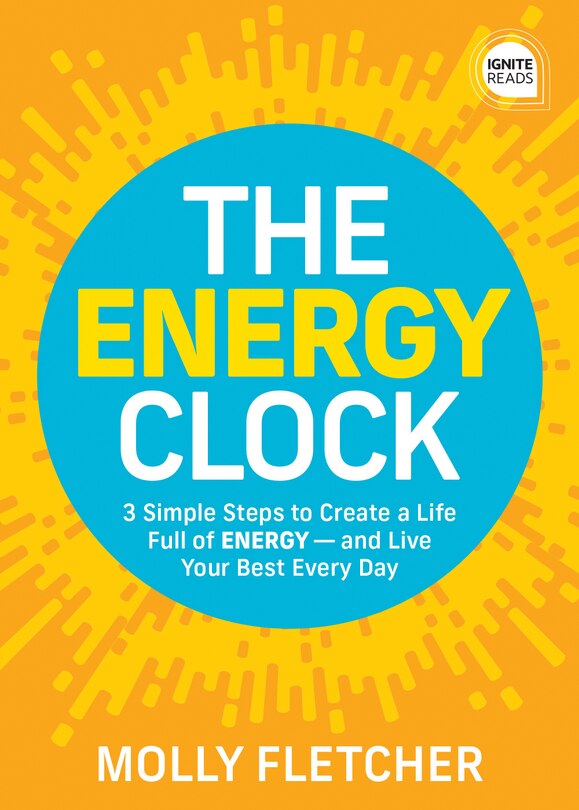 The Energy Clock: 3 Simple Steps to Create a Life Full of ENERGY  -  and Live Your Best Every Day