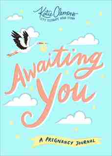 Awaiting You: A Pregnancy Journal de Katie Clemons