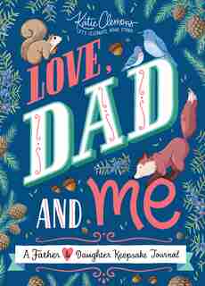 Love, Dad And Me: A Father And Daughter Keepsake Journal de Katie Clemons