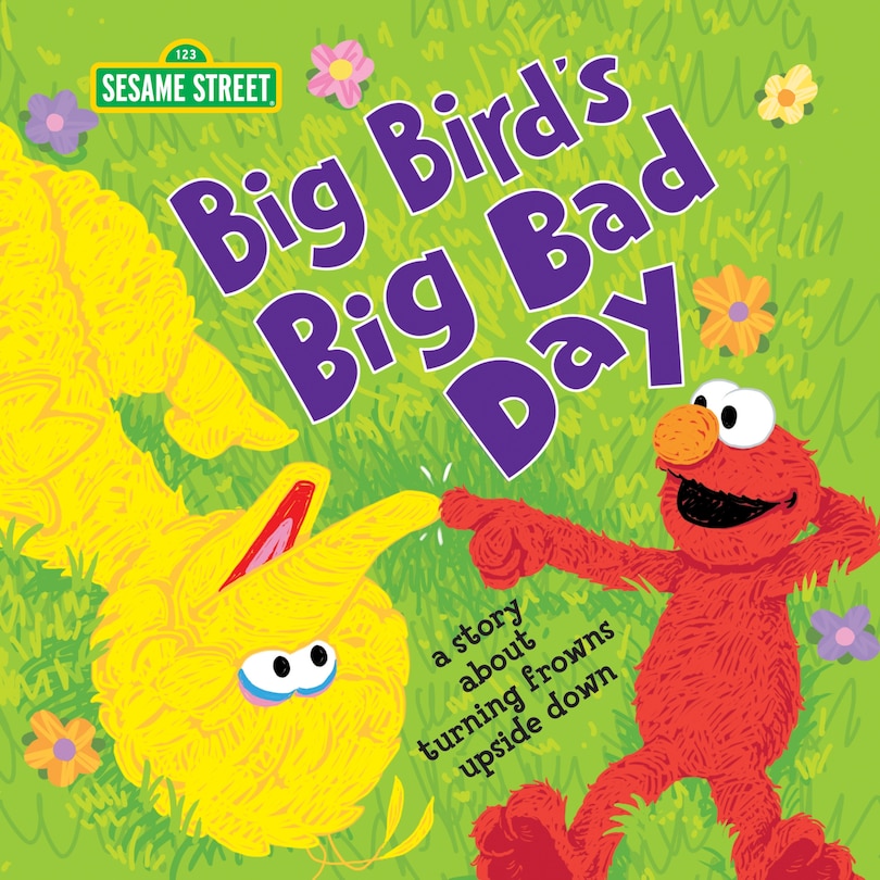 Big Bird's Big Bad Day: A Story About Turning Frowns Upside Down