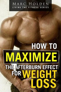 Front cover_How to Maximize the Afterburn Effect for Weight Loss