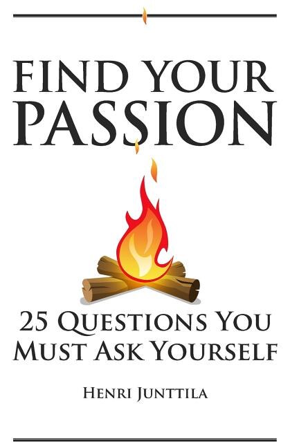 Find Your Passion: 25 Questions You Must Ask Yourself