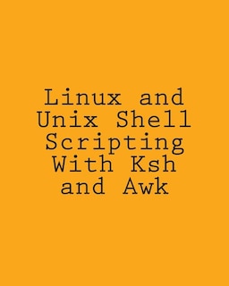 Front cover_Linux and Unix Shell Scripting With Ksh and Awk