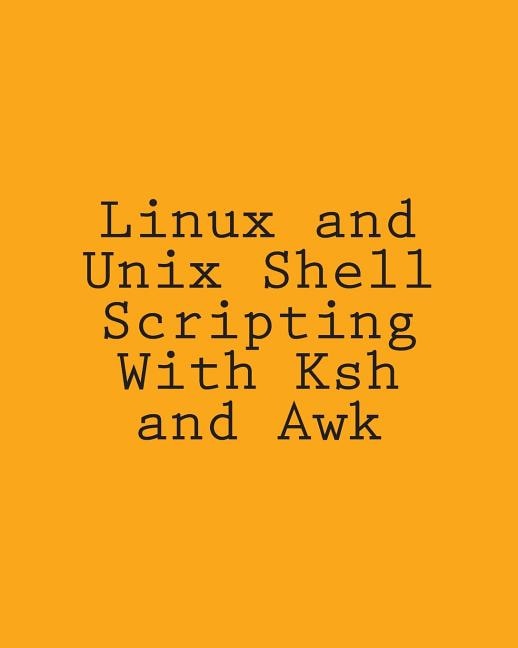 Front cover_Linux and Unix Shell Scripting With Ksh and Awk