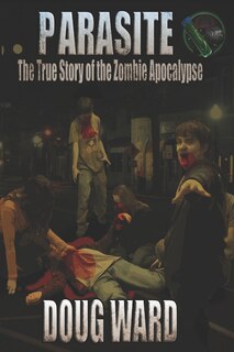 Front cover_Parasite; The True Story of the Zombie Apocalypse