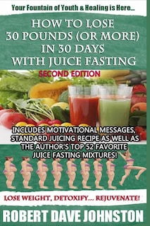 Couverture_How to Lose 30 Pounds (Or More) in 30 Days With Juice Fasting