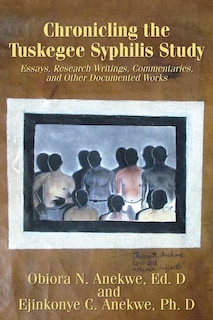 Chronicling the Tuskegee Syphilis Study: Essays, Research Writings, Commentaries, and Other Documented Works
