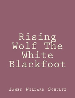 Front cover_Rising Wolf The White Blackfoot