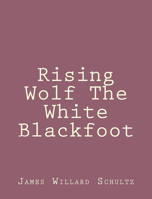Front cover_Rising Wolf The White Blackfoot