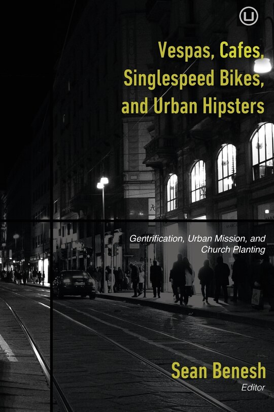 Vespas, Cafes, Singlespeed Bikes, and Urban Hipsters: Gentrification, Urban Mission, and Church Planting