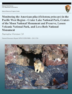 Couverture_Monitoring the American pika (Ochotona princeps) in the Pacific West Region - Crater Lake National Park, Craters of the Moon National Monument and Preserve, Lassen Volcanic National Park, and Lava Beds National Monument Narrative