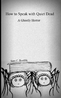 Front cover_How to Speak with Quiet Dead (A Ghostly Horror)