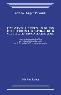 Front cover_Fundamentale Gesetze, Prinzipien Und Methoden Der Auferweckung Von Menschen Im Unendlichen Leben