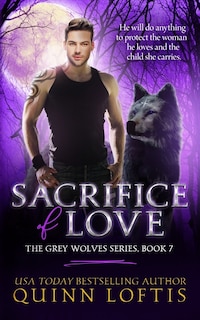 Sacrifice of Love: Book 7 of The Grey Wolves Series
