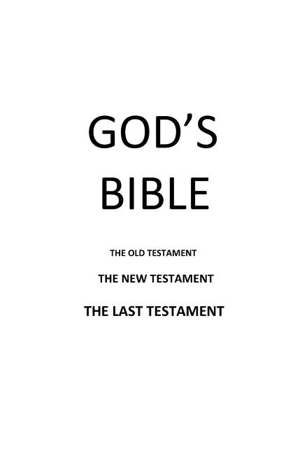 God's Bible: The Old Testament The New Testament The Last Testament