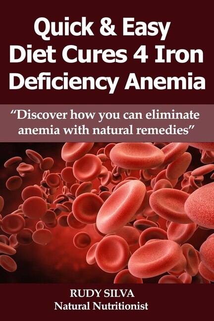 Anemia: Iron Deficiency Diet: Large Print: Quick and Easy Diet Cures For Anemia