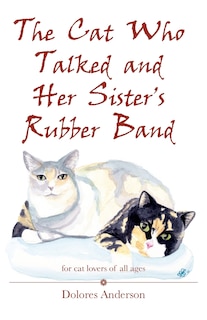 Front cover_The Cat Who Talked and Her Sister's Rubber Band