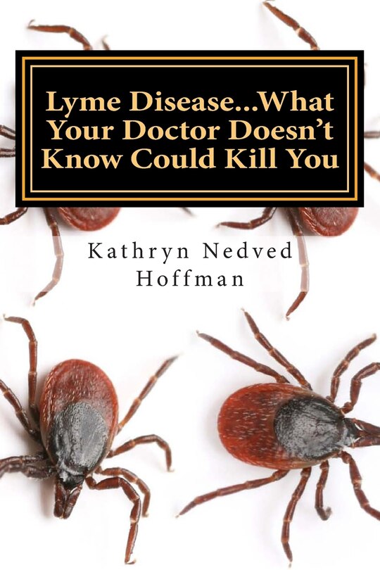 Front cover_Lyme Disease...What Your Doctor Doesn't Know Could Kill You