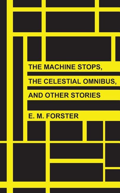 The Machine Stops, The Celestial Omnibus, and Other Stories